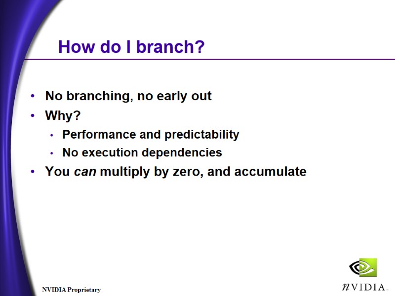 How do I branch? No branching, no early out Why? Performance and predictability No How do I branch? No branching, no early out Why? Performance and predictability No